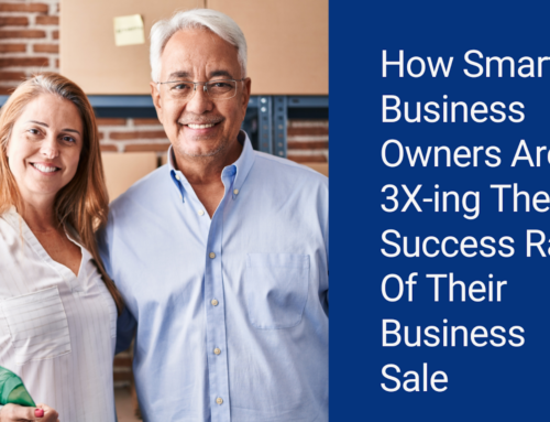 How Smart Business Owners Are 3X-ing The Success Rate Of Their Business Sale